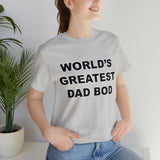 World's Greatest Dad Bod - Unisex Jersey Short Sleeve Tee