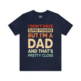 I Don't Have Super Powers Dad - Unisex Jersey Short Sleeve Tee