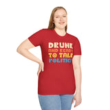 Drunk and Ready to Talk Politics - Unisex Softstyle T-Shirt