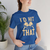 I'd Hit That (Pickleball) Unisex Jersey Short Sleeve Tee