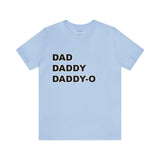 Dad. Dad. Daddy-O. - Unisex Jersey Short Sleeve Tee