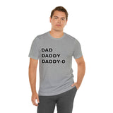 Dad. Dad. Daddy-O. - Unisex Jersey Short Sleeve Tee