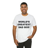 World's Greatest Dad Bod - Unisex Jersey Short Sleeve Tee