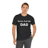 Some Call Me Dad - Unisex Jersey Short Sleeve Tee