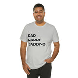 Dad. Dad. Daddy-O. - Unisex Jersey Short Sleeve Tee