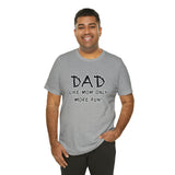 Dad - Like Mom Only More Fun - Unisex Jersey Short Sleeve Tee