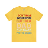 I Don't Have Super Powers Dad - Unisex Jersey Short Sleeve Tee