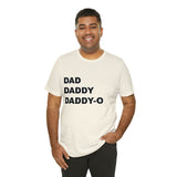 Dad. Dad. Daddy-O. - Unisex Jersey Short Sleeve Tee