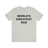 World's Greatest Dad - Unisex Jersey Short Sleeve Tee