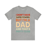 I Don't Have Super Powers Dad - Unisex Jersey Short Sleeve Tee