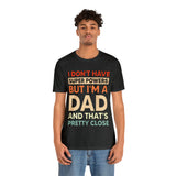 I Don't Have Super Powers Dad - Unisex Jersey Short Sleeve Tee