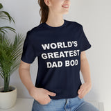 World's Greatest Dad Bod - Unisex Jersey Short Sleeve Tee