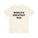 World's Greatest Dad - Unisex Jersey Short Sleeve Tee