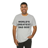 World's Greatest Dad Bod - Unisex Jersey Short Sleeve Tee