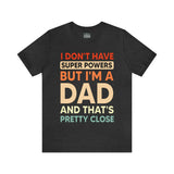 I Don't Have Super Powers Dad - Unisex Jersey Short Sleeve Tee