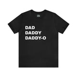 Dad. Dad. Daddy-O. - Unisex Jersey Short Sleeve Tee