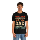 I Don't Have Super Powers Dad - Unisex Jersey Short Sleeve Tee