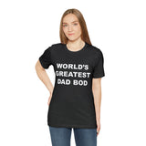 World's Greatest Dad Bod - Unisex Jersey Short Sleeve Tee
