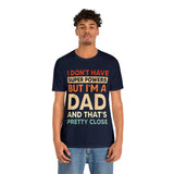 I Don't Have Super Powers Dad - Unisex Jersey Short Sleeve Tee