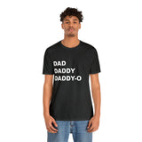 Dad. Dad. Daddy-O. - Unisex Jersey Short Sleeve Tee