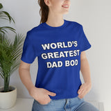 World's Greatest Dad Bod - Unisex Jersey Short Sleeve Tee