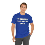 World's Greatest Dad - Unisex Jersey Short Sleeve Tee