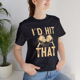I'd Hit That (Pickleball) Unisex Jersey Short Sleeve Tee