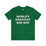 World's Greatest Dad Bod - Unisex Jersey Short Sleeve Tee