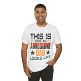 This is What an Awesome Dad Looks Like - Unisex Jersey Short Sleeve Tee