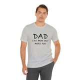 Dad - Like Mom Only More Fun - Unisex Jersey Short Sleeve Tee
