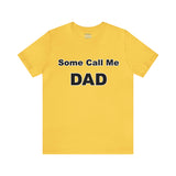 Some Call Me Dad - Unisex Jersey Short Sleeve Tee