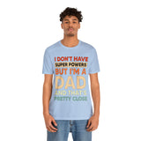 I Don't Have Super Powers Dad - Unisex Jersey Short Sleeve Tee