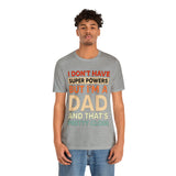 I Don't Have Super Powers Dad - Unisex Jersey Short Sleeve Tee