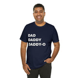 Dad. Dad. Daddy-O. - Unisex Jersey Short Sleeve Tee