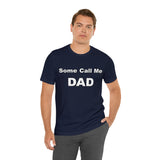 Some Call Me Dad - Unisex Jersey Short Sleeve Tee