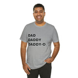 Dad. Dad. Daddy-O. - Unisex Jersey Short Sleeve Tee