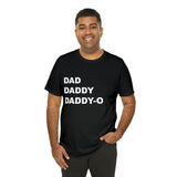 Dad. Dad. Daddy-O. - Unisex Jersey Short Sleeve Tee