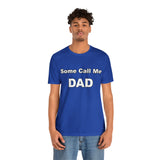 Some Call Me Dad - Unisex Jersey Short Sleeve Tee