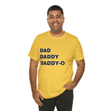 Dad. Dad. Daddy-O. - Unisex Jersey Short Sleeve Tee