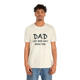 Dad - Like Mom Only More Fun - Unisex Jersey Short Sleeve Tee