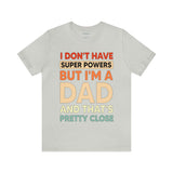 I Don't Have Super Powers Dad - Unisex Jersey Short Sleeve Tee