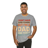 I Don't Have Super Powers Dad - Unisex Jersey Short Sleeve Tee