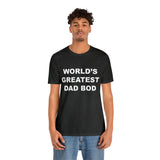 World's Greatest Dad Bod - Unisex Jersey Short Sleeve Tee