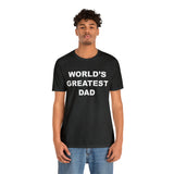 World's Greatest Dad - Unisex Jersey Short Sleeve Tee