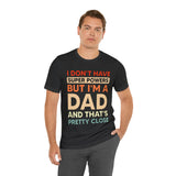 I Don't Have Super Powers Dad - Unisex Jersey Short Sleeve Tee