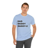 Dad. Dad. Daddy-O. - Unisex Jersey Short Sleeve Tee