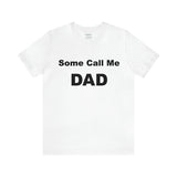 Some Call Me Dad - Unisex Jersey Short Sleeve Tee