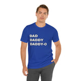 Dad. Dad. Daddy-O. - Unisex Jersey Short Sleeve Tee