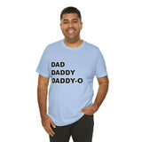Dad. Dad. Daddy-O. - Unisex Jersey Short Sleeve Tee