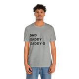Dad. Dad. Daddy-O. - Unisex Jersey Short Sleeve Tee